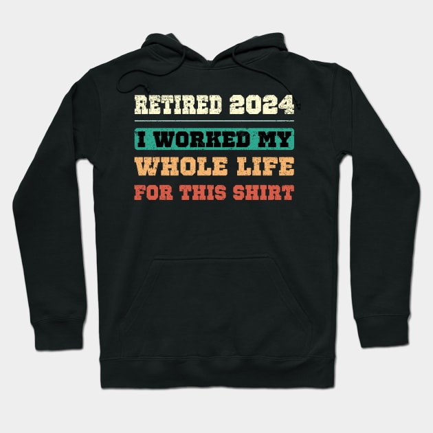 Retired 2024, I worked my whole life for this shirt Hoodie by SecuraArt